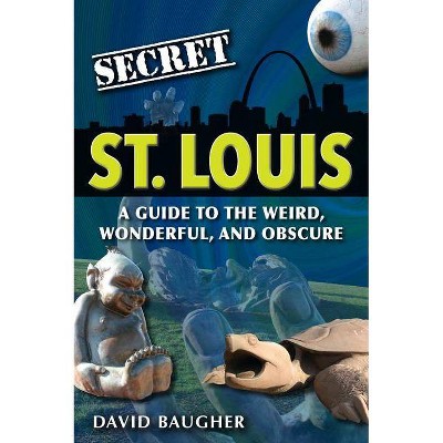 Secret St. Louis - by  David Baugher (Paperback)