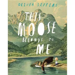 This Moose Belongs to Me - by  Oliver Jeffers (Hardcover)