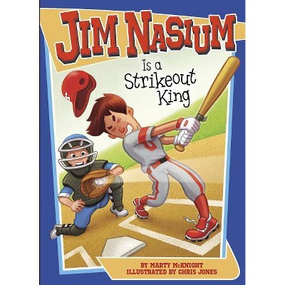 Jim Nasium Is a Strikeout King - by  Marty McKnight (Paperback)