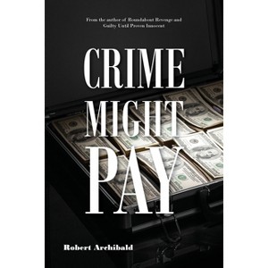 Crime Might Pay - by  Robert Archibald (Paperback) - 1 of 1