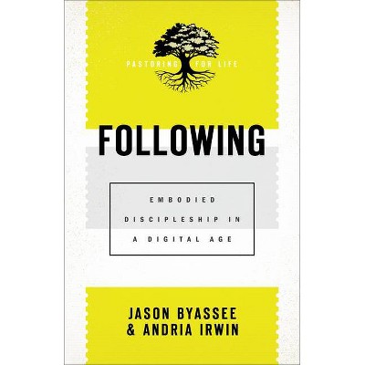 Following - (Pastoring for Life: Theological Wisdom for Ministering Well) by  Jason Byassee & Andria Irwin (Paperback)