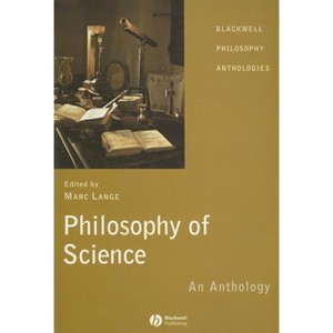 Philosophy of Science - (Blackwell Philosophy Anthologies) by  Marc Lange (Paperback) - 1 of 1