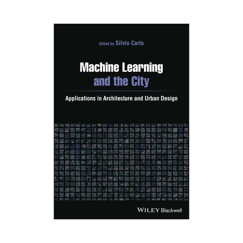 Machine Learning and the City - by  Silvio Carta (Paperback), 1 of 2