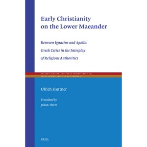 Early Christianity on the Lower Maeander - (Ancient Judaism and Early Christianity) by  Ulrich Huttner (Hardcover) - 1 of 1