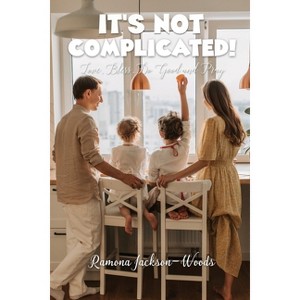 It's Not Complicated! - by  Ramona Jackson-Woods (Paperback) - 1 of 1