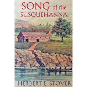 Song of the Susquehanna - 2nd Edition by  Herbert E Stover (Paperback) - 1 of 1