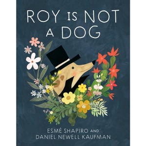 Roy Is Not a Dog - by  Esmé Shapiro & Daniel Newell Kaufman (Hardcover) - 1 of 1
