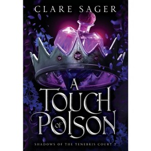 A Touch of Poison - (Shadows of the Tenebris Court) by  Clare Sager (Hardcover) - 1 of 1