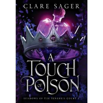 A Touch of Poison - (Shadows of the Tenebris Court) by  Clare Sager (Hardcover)