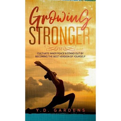 Growing Stronger - by  Y D Gardens (Hardcover)