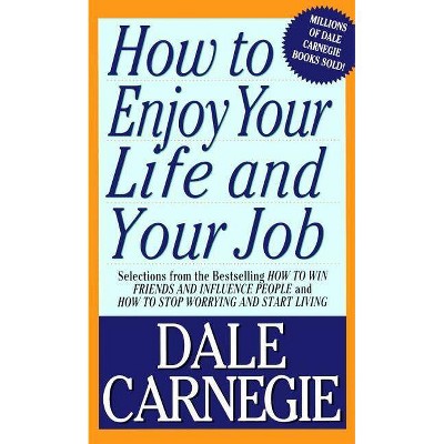 How to Enjoy Your Life and Your Job - by  Dale Carnegie (Paperback)