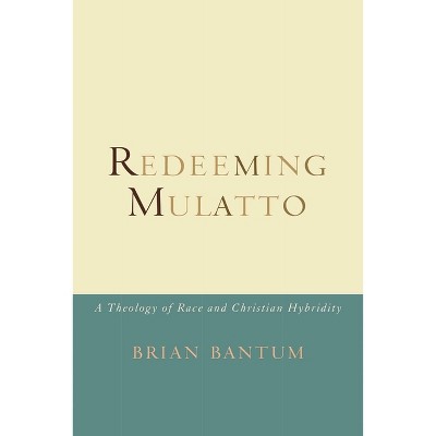 Redeeming Mulatto - by  Brian Bantum (Paperback)