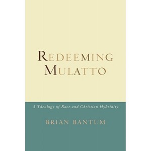 Redeeming Mulatto - by  Brian Bantum (Paperback) - 1 of 1