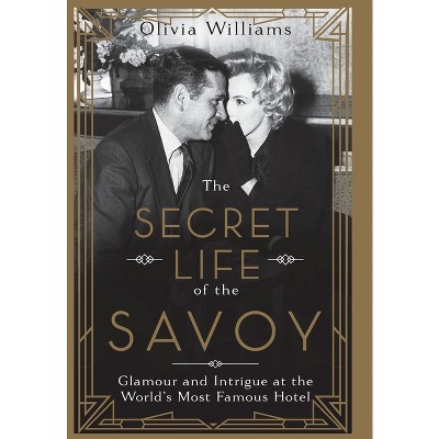 The Secret Life of the Savoy - by  Olivia Williams (Hardcover)