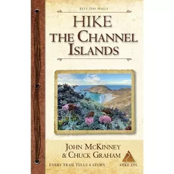 Hike the Channel Islands - (Chuck Graham) by  John McKinney & Chuck Graham (Paperback)