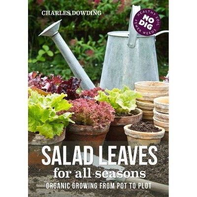 Salad Leaves for All Seasons - 2nd Edition by  Charles Dowding (Hardcover)