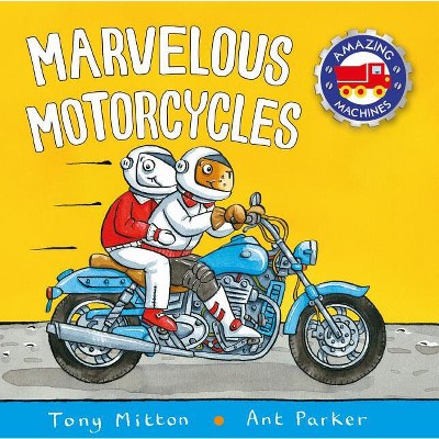 Marvelous Motorcycles - (Amazing Machines) by Tony Mitton