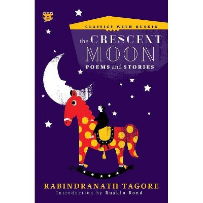 The Crescent Moon - (Classics with Ruskin) by  Rabindranath Tagore (Paperback)