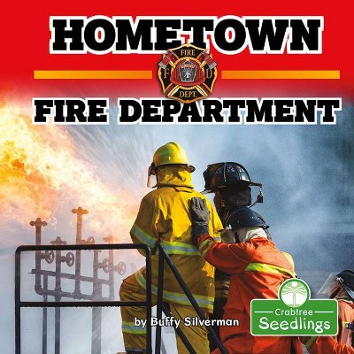 Hometown Fire Department - (In My Community) by  Buffy Silverman (Paperback)