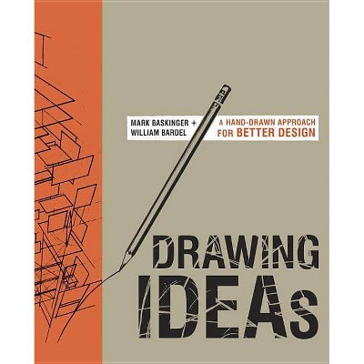 Drawing Ideas - by  Mark Baskinger & William Bardel (Hardcover)