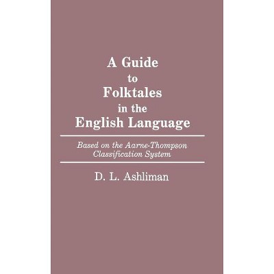 Guide to Folktales in the English Language - (Bibliographies and Indexes in World Literature) by  D L Ashliman (Hardcover)