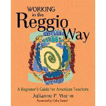 Working in the Reggio Way - by  Julianne Wurm (Paperback)