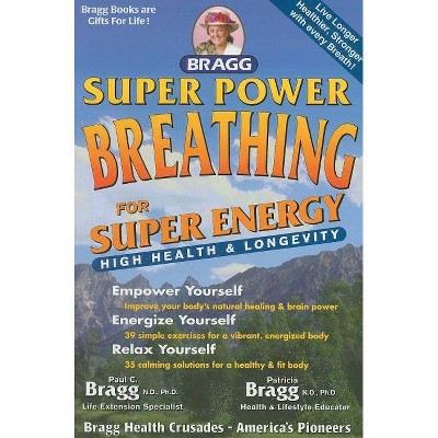 Super Power Breathing - (Bragg Super Power Breathing for Super Energy) 23rd Edition by  Paul C Bragg & Patricia Bragg (Paperback)