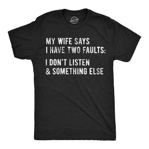 Mens My Wife Says I Have Two Faults T Shirt I Dont Listen And Something Else Funny Tee - Crazy Dog Men's T Shirt - 1 of 4