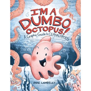 I'm a Dumbo Octopus! - (Anne Lambelet's Marine Life Graphic Guides) by  Anne Lambelet (Paperback) - 1 of 1