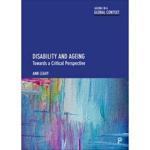Disability and Ageing - (Ageing in a Global Context) by  Ann Leahy (Paperback) - 1 of 1