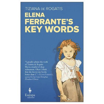 Elena Ferrante's Key Words - by  Tiziana de Rogatis (Paperback)