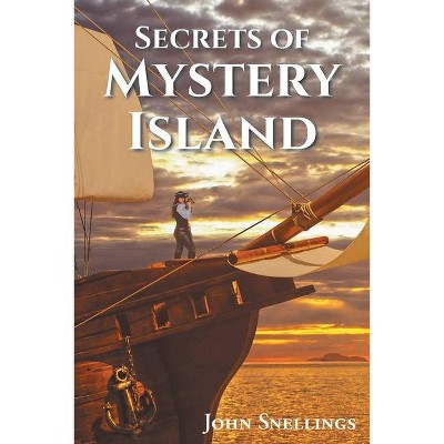 Secrets of Mystery Island - by  John Snellings (Paperback)