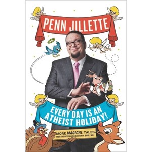 Every Day Is an Atheist Holiday! - by  Penn Jillette (Paperback) - 1 of 1