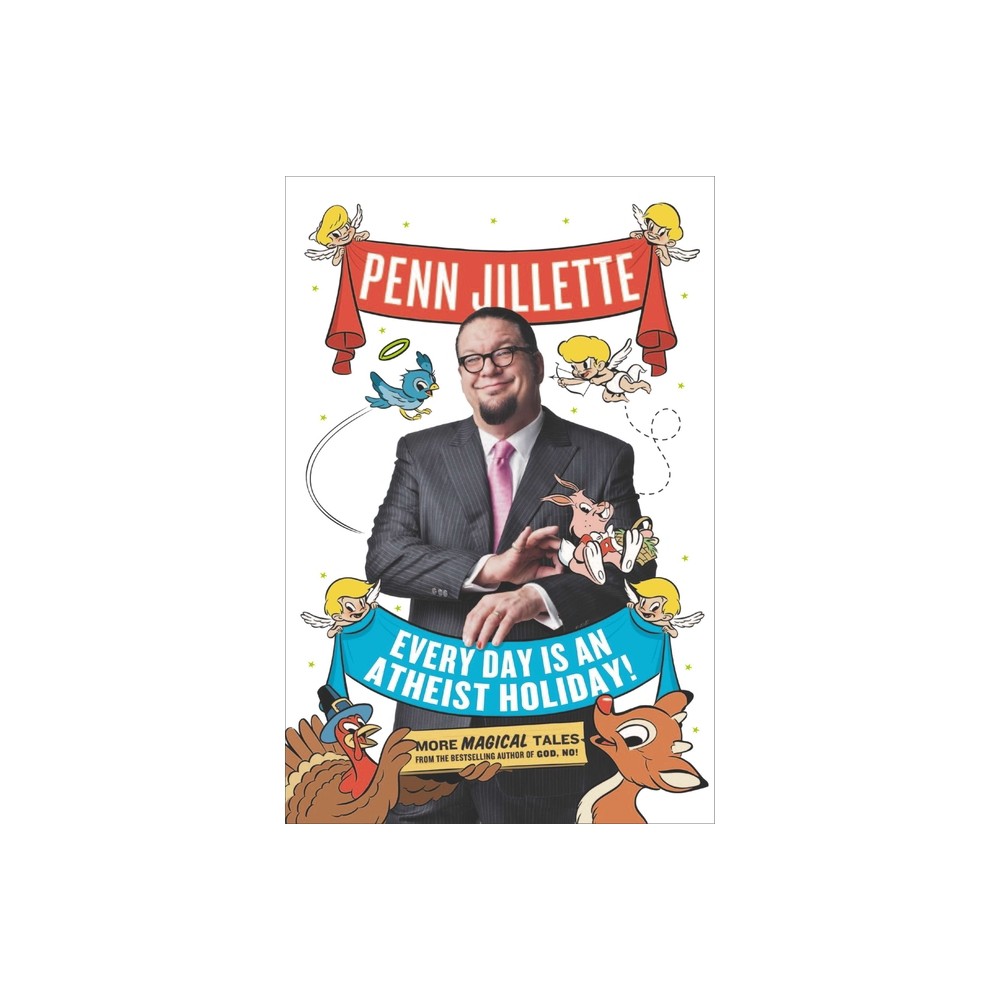 Every Day Is an Atheist Holiday! - by Penn Jillette (Paperback)