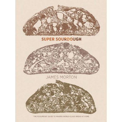 Super Sourdough - by  James Morton (Hardcover)