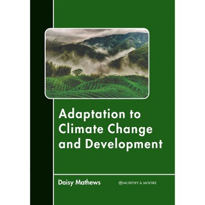 Adaptation to Climate Change and Development - by  Daisy Mathews (Hardcover)