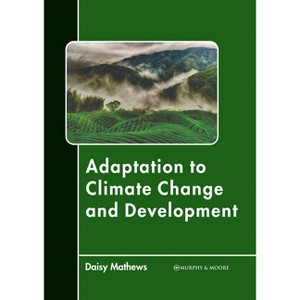 Adaptation to Climate Change and Development - by  Daisy Mathews (Hardcover) - 1 of 1