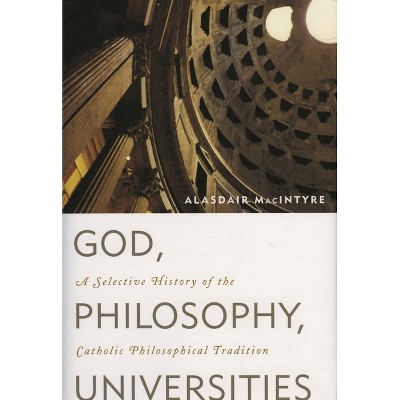 God, Philosophy, Universities - by  Alasdair MacIntyre (Paperback)