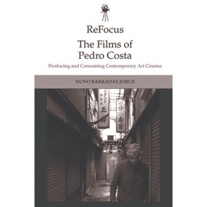 Refocus: The Films of Pedro Costa - (Refocus: The International Directors) by  Nuno Barradas Jorge (Paperback) - 1 of 1