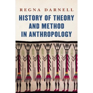 History of Theory and Method in Anthropology - (Critical Studies in the History of Anthropology) by  Regna Darnell (Paperback) - 1 of 1