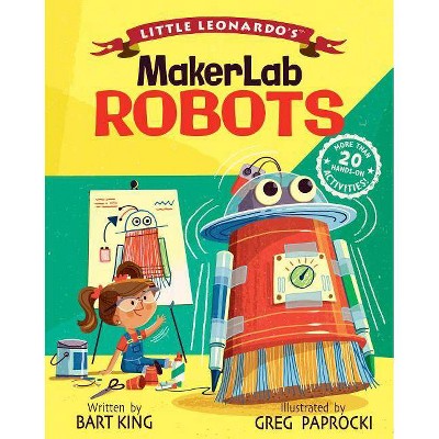 Little Leonardo's Makerlab Robots - by  Bart King (Hardcover)