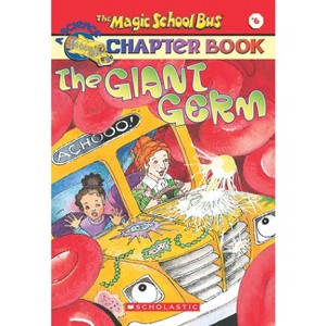 The Giant Germ (the Magic School Bus Chapter Book #6) - (Magic School Bus, a Science Chapter Book) by  Eva Moore & Joanna Cole (Paperback) - 1 of 1