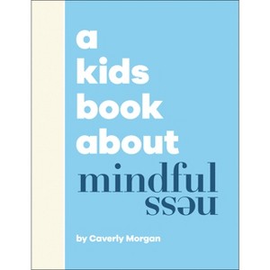 A Kids Book about Mindfulness - by  Caverly Morgan (Hardcover) - 1 of 1