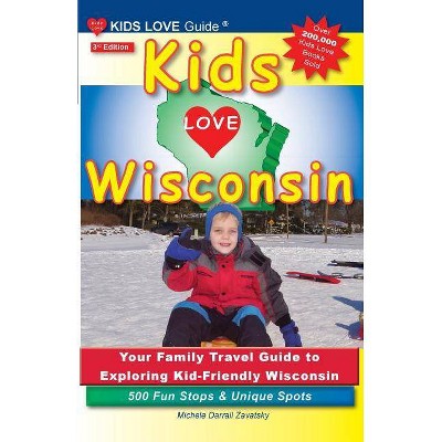 Kids Love Wisconsin, 3rd Edition - (Kids Love Travel Guides) by  Michele Darrall Zavatsky (Paperback)