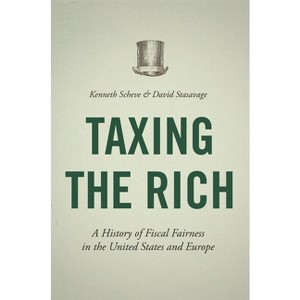Taxing the Rich - by  Kenneth Scheve & David Stasavage (Hardcover) - 1 of 1