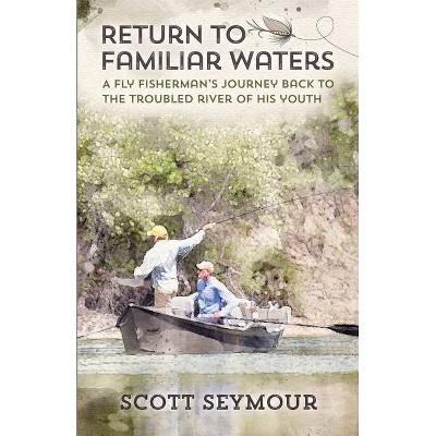 Return to Familiar Waters - by  Scott Seymour (Paperback)