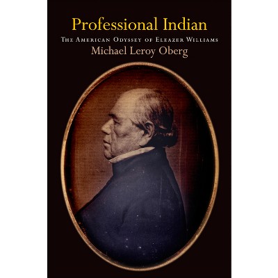 Professional Indian - (Early American Studies) by  Michael Leroy Oberg (Hardcover)