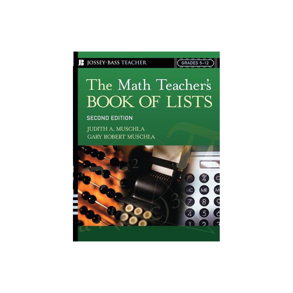 The Math Teacher's Book of Lists - (J-B Ed: Book of Lists) 2nd Edition by Judith A Muschla & Gary R Muschla (Paperback)