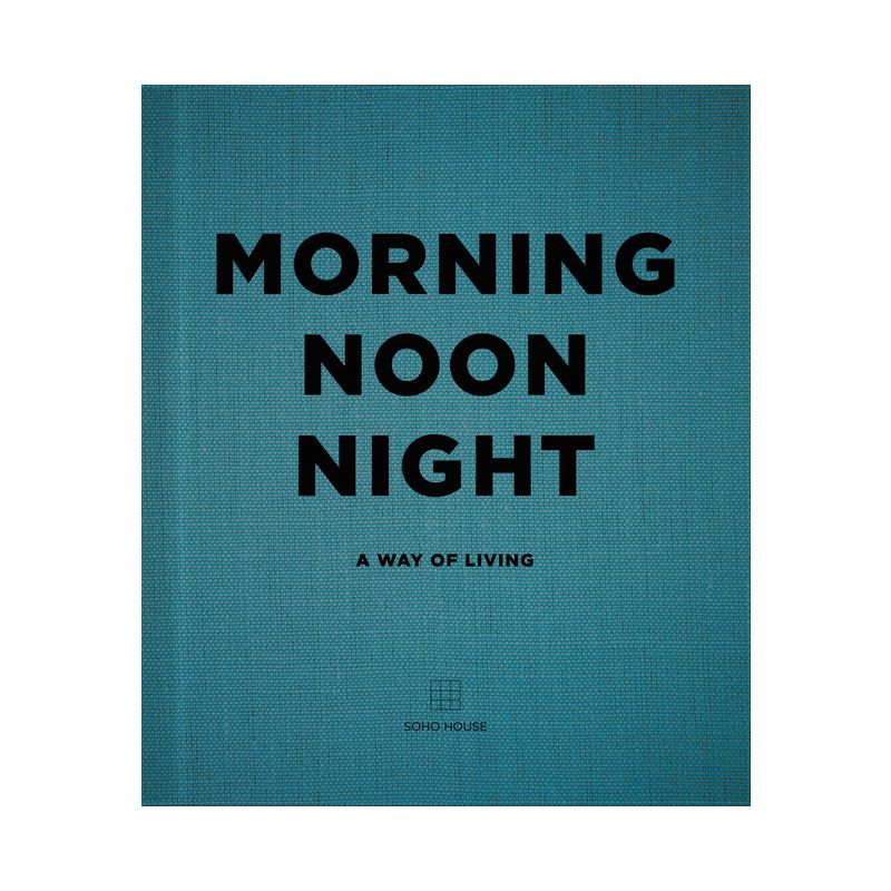Morning Noon Night - by  Soho House (Hardcover), 1 of 2