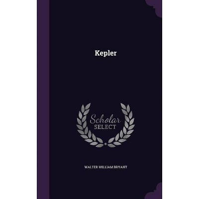 Kepler - by  Walter William Bryant (Hardcover)